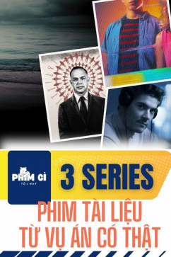 Phim Gì Tối Nay - Tập 146: 3 Series Phim Tài Liệu Từ Vụ Án Có Thật